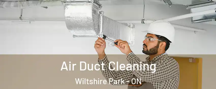  Air Duct Cleaning Wiltshire Park - ON