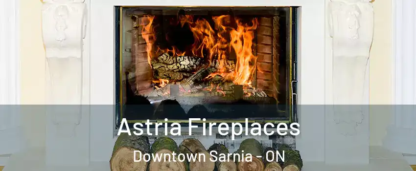  Astria Fireplaces Downtown Sarnia - ON