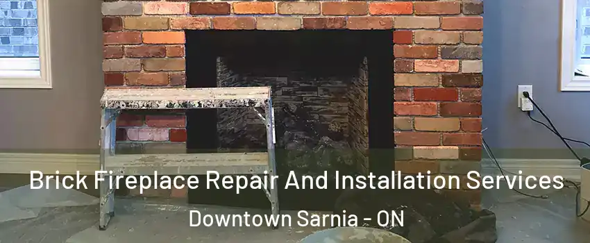  Brick Fireplace Repair And Installation Services Downtown Sarnia - ON