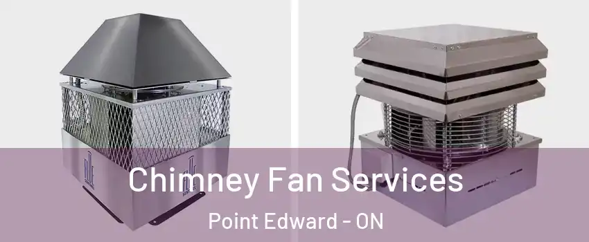  Chimney Fan Services Point Edward - ON