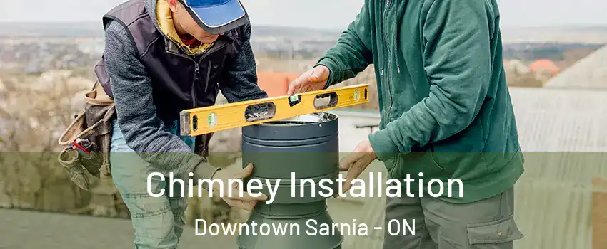  Chimney Installation Downtown Sarnia - ON