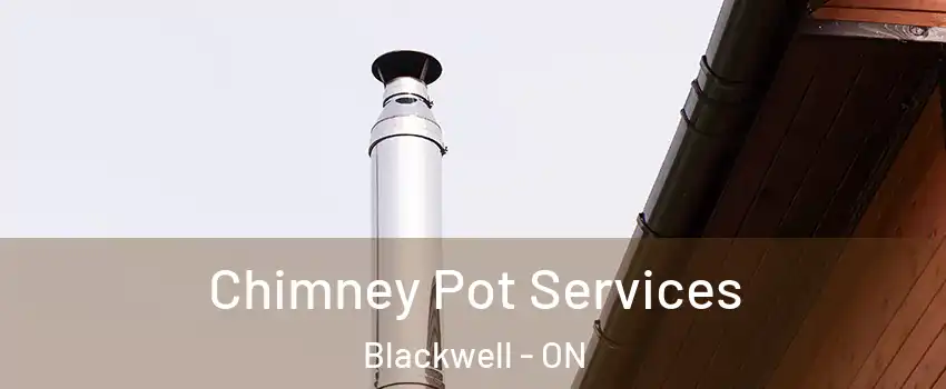  Chimney Pot Services Blackwell - ON