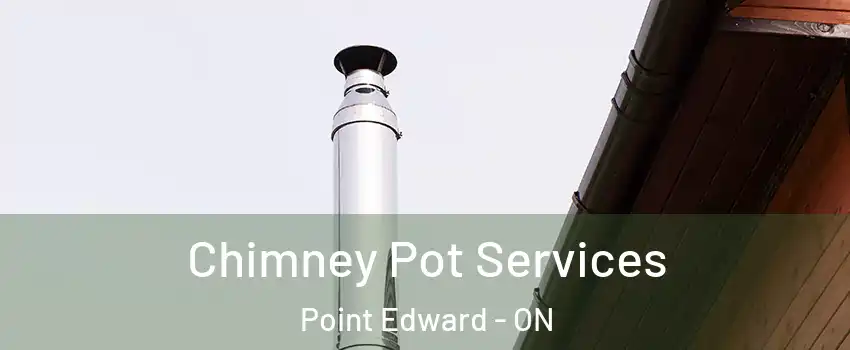  Chimney Pot Services Point Edward - ON