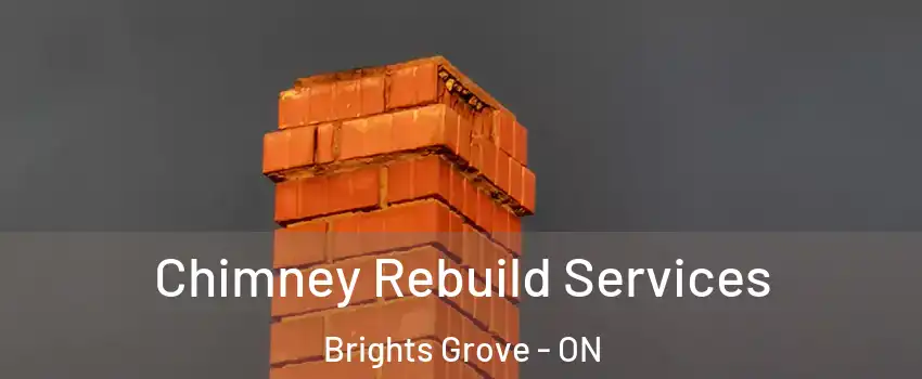  Chimney Rebuild Services Brights Grove - ON