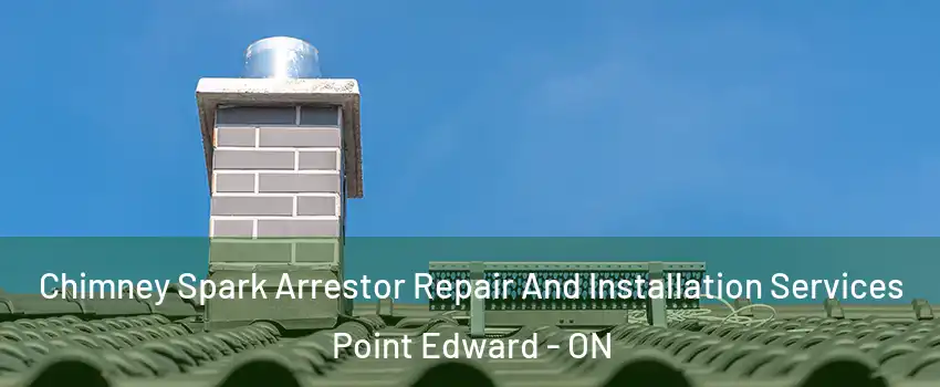  Chimney Spark Arrestor Repair And Installation Services Point Edward - ON
