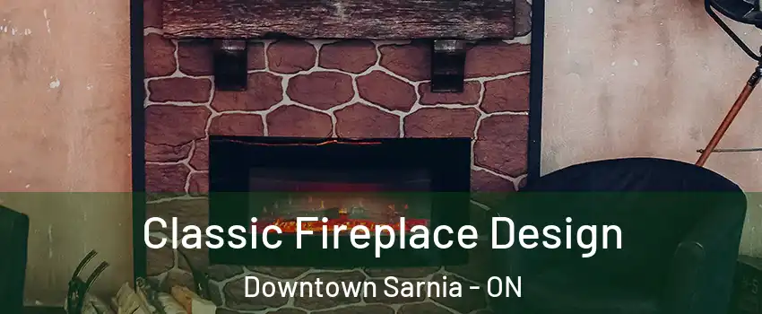  Classic Fireplace Design Downtown Sarnia - ON