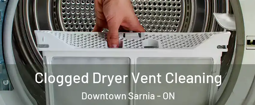  Clogged Dryer Vent Cleaning Downtown Sarnia - ON