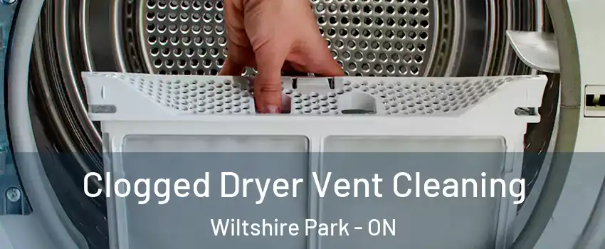  Clogged Dryer Vent Cleaning Wiltshire Park - ON