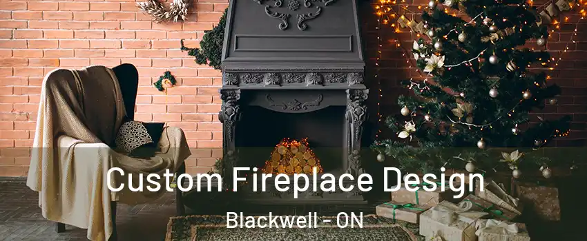  Custom Fireplace Design Blackwell - ON