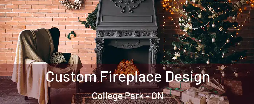  Custom Fireplace Design College Park - ON