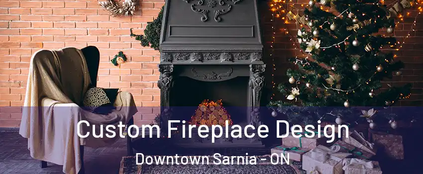  Custom Fireplace Design Downtown Sarnia - ON