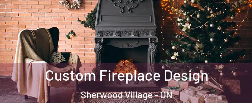  Custom Fireplace Design Sherwood Village - ON