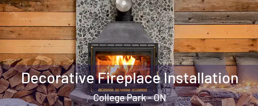  Decorative Fireplace Installation College Park - ON