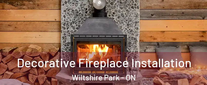  Decorative Fireplace Installation Wiltshire Park - ON