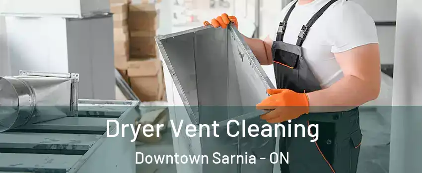  Dryer Vent Cleaning Downtown Sarnia - ON