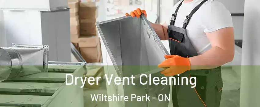  Dryer Vent Cleaning Wiltshire Park - ON