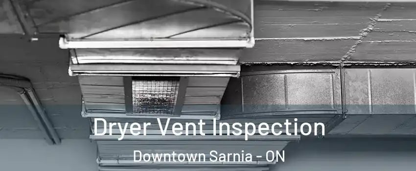  Dryer Vent Inspection Downtown Sarnia - ON