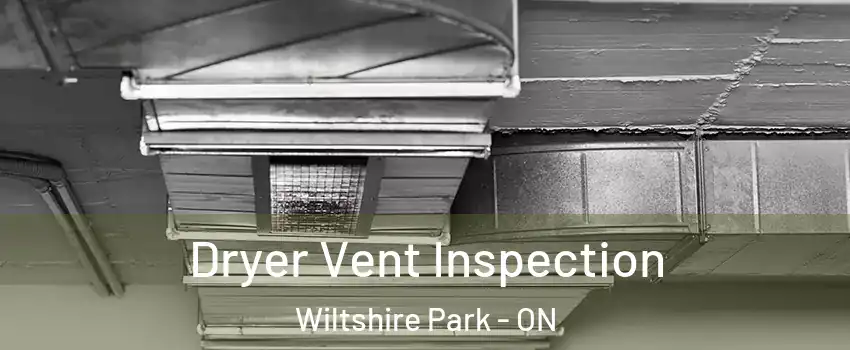  Dryer Vent Inspection Wiltshire Park - ON