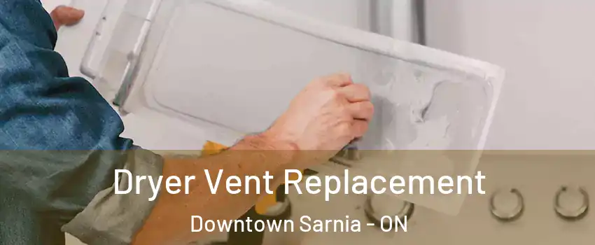  Dryer Vent Replacement Downtown Sarnia - ON
