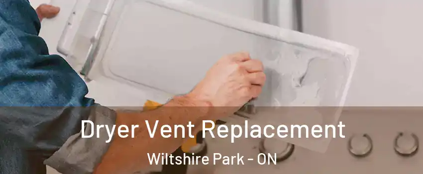  Dryer Vent Replacement Wiltshire Park - ON