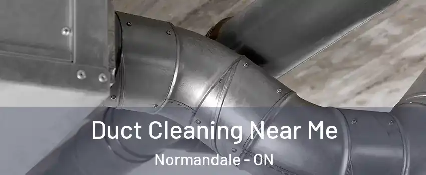  Duct Cleaning Near Me Normandale - ON