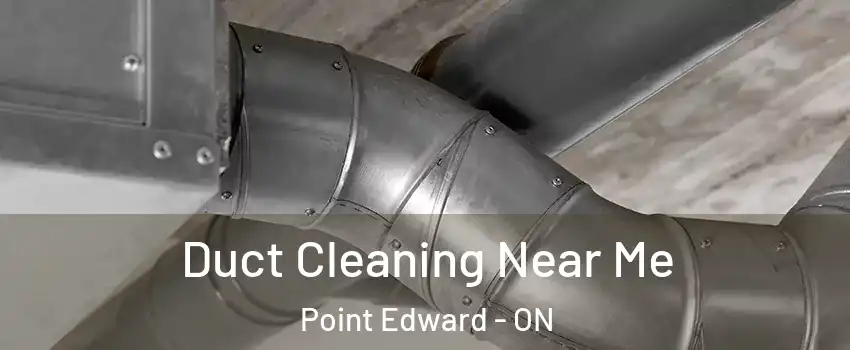  Duct Cleaning Near Me Point Edward - ON