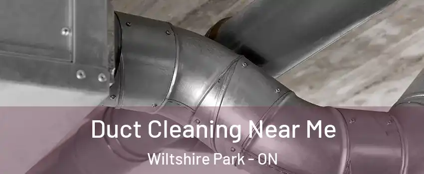  Duct Cleaning Near Me Wiltshire Park - ON