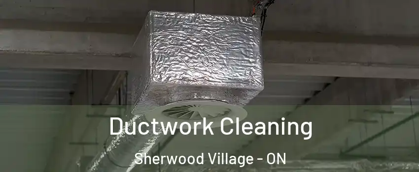  Ductwork Cleaning Sherwood Village - ON