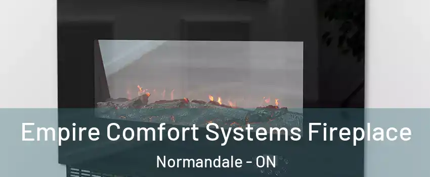  Empire Comfort Systems Fireplace Normandale - ON