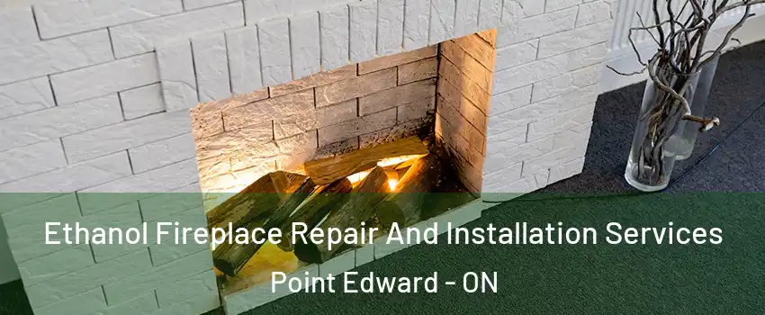  Ethanol Fireplace Repair And Installation Services Point Edward - ON