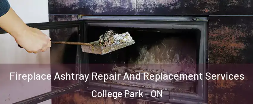  Fireplace Ashtray Repair And Replacement Services College Park - ON
