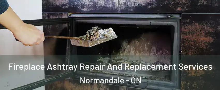  Fireplace Ashtray Repair And Replacement Services Normandale - ON