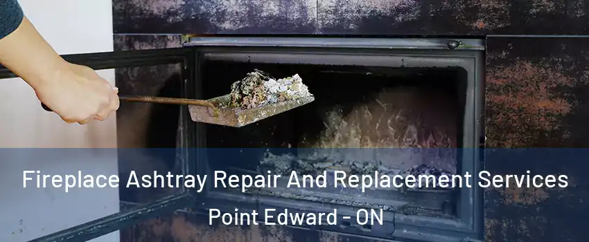  Fireplace Ashtray Repair And Replacement Services Point Edward - ON