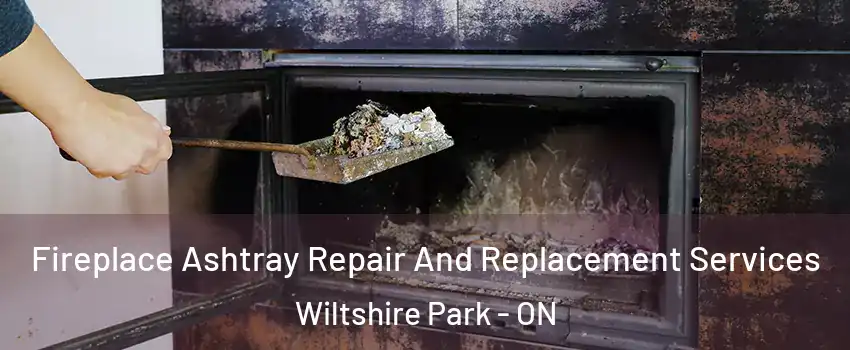  Fireplace Ashtray Repair And Replacement Services Wiltshire Park - ON