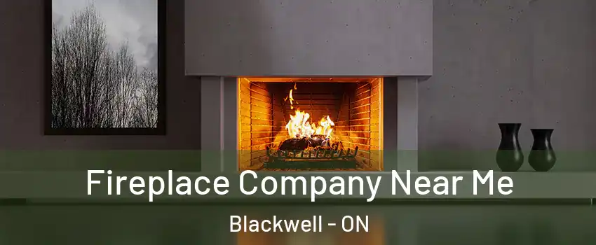  Fireplace Company Near Me Blackwell - ON