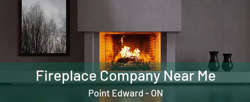  Fireplace Company Near Me Point Edward - ON