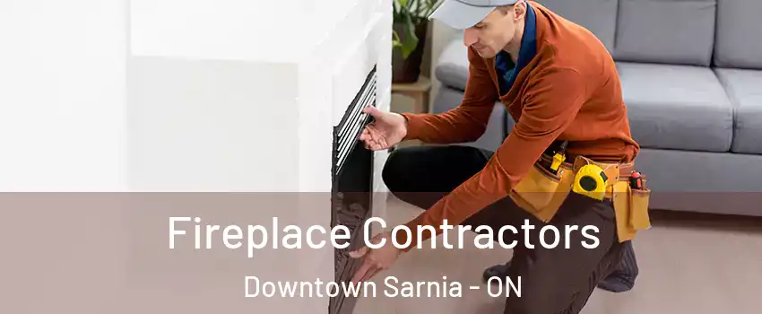  Fireplace Contractors Downtown Sarnia - ON