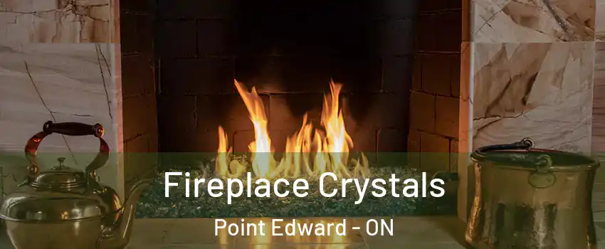  Fireplace Crystals Point Edward - ON