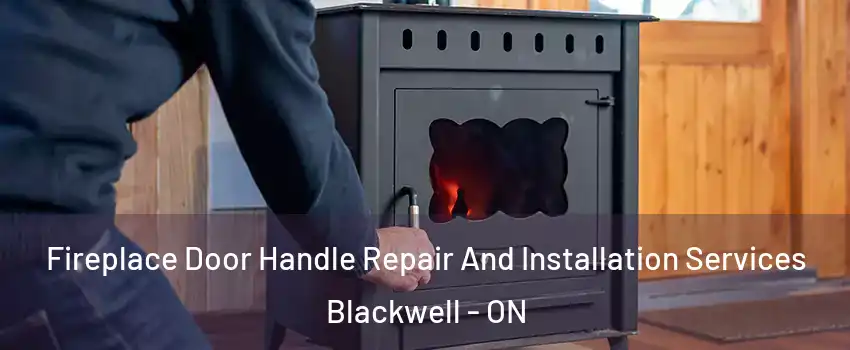  Fireplace Door Handle Repair And Installation Services Blackwell - ON