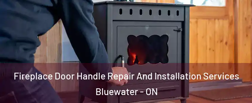  Fireplace Door Handle Repair And Installation Services Bluewater - ON