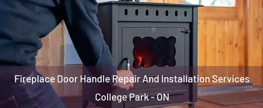  Fireplace Door Handle Repair And Installation Services College Park - ON