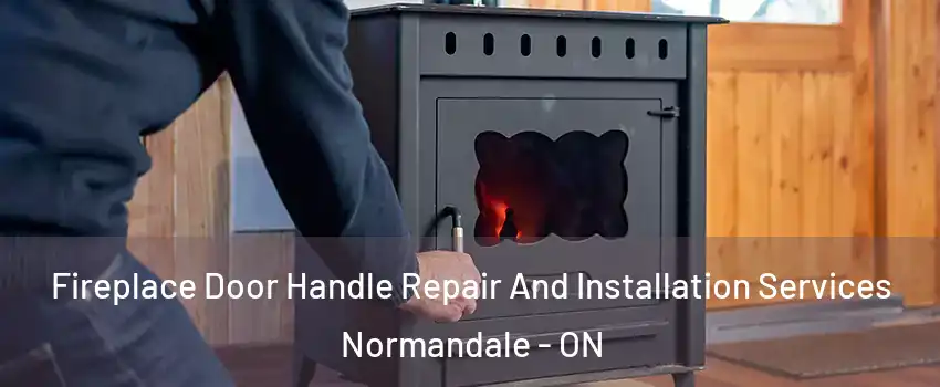  Fireplace Door Handle Repair And Installation Services Normandale - ON