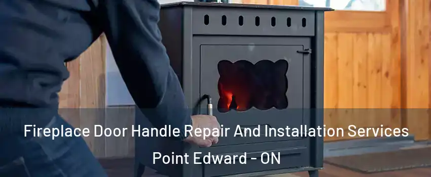  Fireplace Door Handle Repair And Installation Services Point Edward - ON