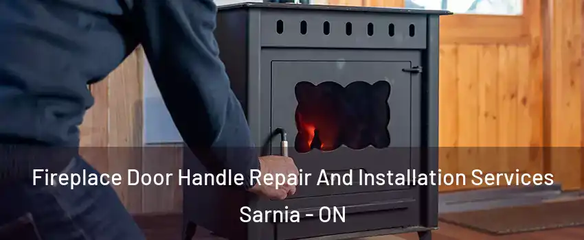  Fireplace Door Handle Repair And Installation Services Sarnia - ON