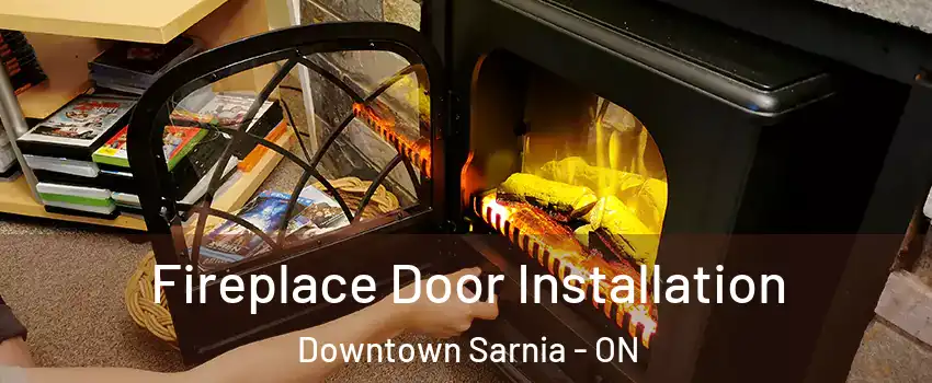  Fireplace Door Installation Downtown Sarnia - ON