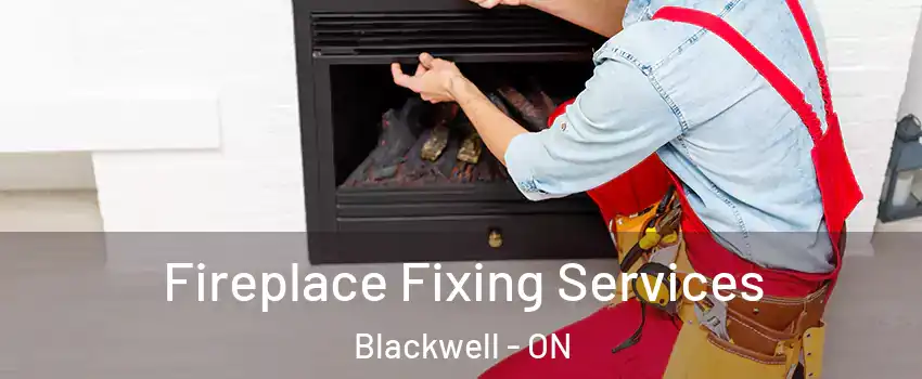  Fireplace Fixing Services Blackwell - ON