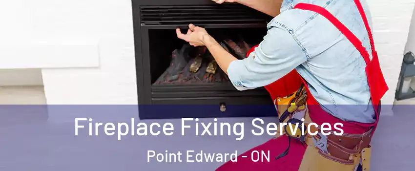  Fireplace Fixing Services Point Edward - ON