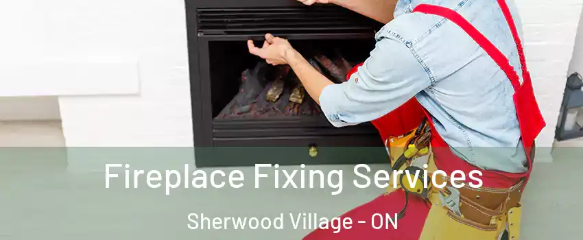  Fireplace Fixing Services Sherwood Village - ON