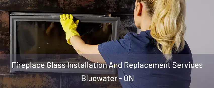  Fireplace Glass Installation And Replacement Services Bluewater - ON