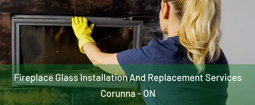  Fireplace Glass Installation And Replacement Services Corunna - ON
